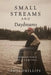 Small Streams and Daydreams: A Contrarian's View of Fly-fishing by Paul Phillips