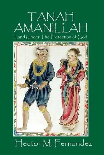 Tanah Amanillah: Land Under The Protection of God by Hector M. Fernandez