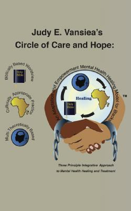 Circle of Care and Hope: An Adaptation and Empowerment Mental Health Healing Model for Blacks by Judy E. Vansiea Dnp Ma Aprn-Pmhnp