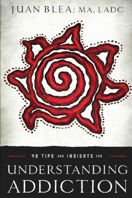 49 Tips & Insights for Understanding Addiction by Juan Blea Ma Ladc