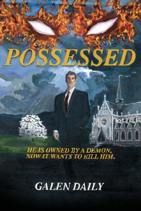 Possessed: He is owned by a demon. Now it wants to kill him. by Galen Daily