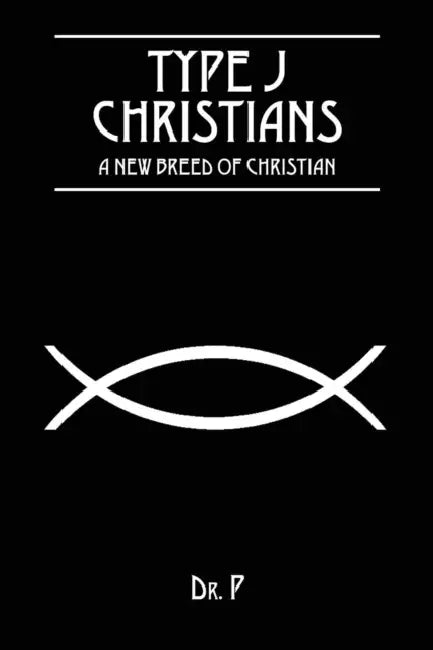 Type J Christians: A New Breed Of Christian by Dr P
