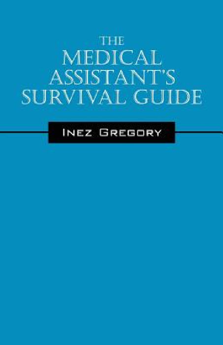 The Medical Assistant's Survival Guide by Inez Gregory