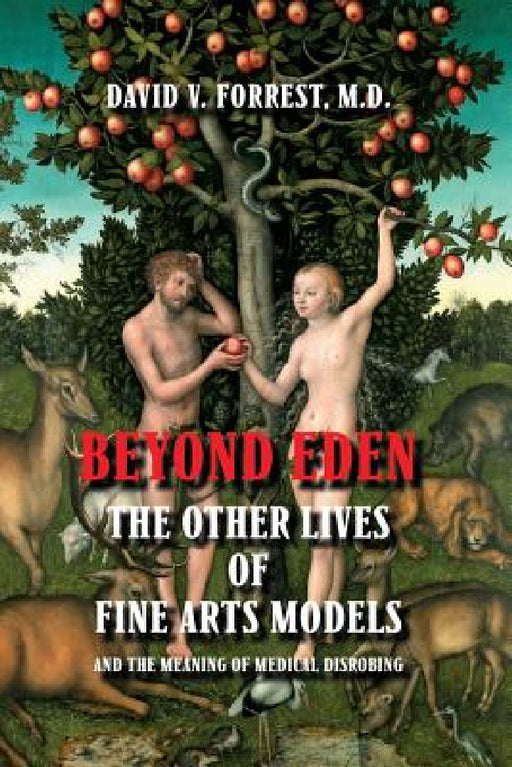 Beyond Eden: The Other Lives of Fine Arts Models and the Meaning of Medical Disrobing by David V. Forrest