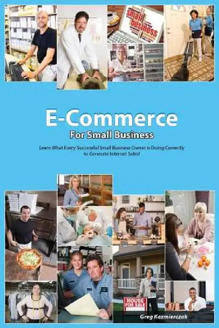 The E-Commerce Guide For Small Business by Greg Kazmierczak