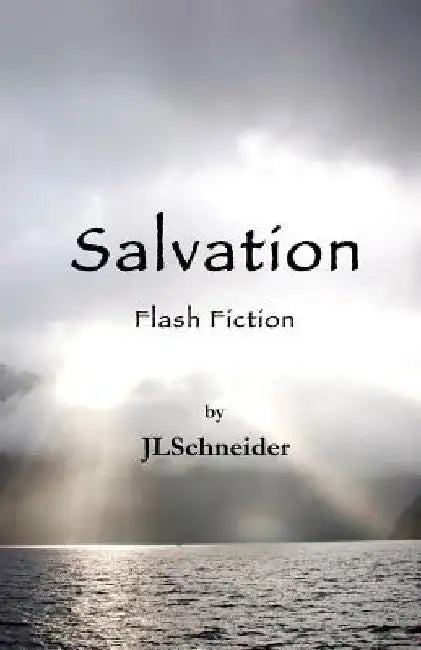 Salvation: Flash Fiction by Jl Schneider