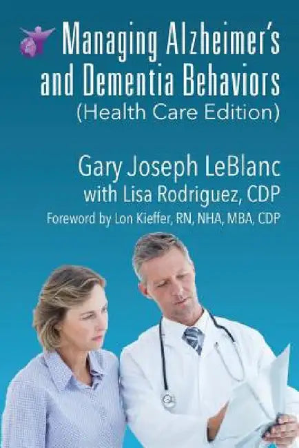 Managing Alzheimer's and Dementia Behaviors (Health Care Edition) by Gary Joseph LeBlanc