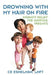 Drowning With My Hair On Fire: Insanity Relief for Adoptive Parents by Ce Eshelman Lmft