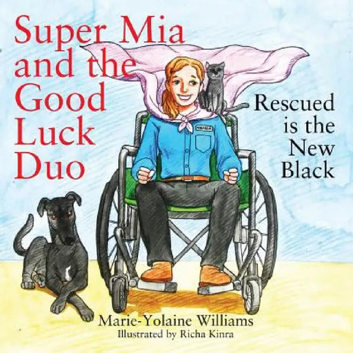 Super Mia and the Good Luck Duo - Rescued is the New Black by Marie Yolaine Williams