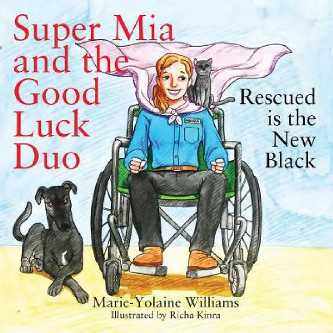 Super Mia and the Good Luck Duo - Rescued is the New Black by Marie Yolaine Williams