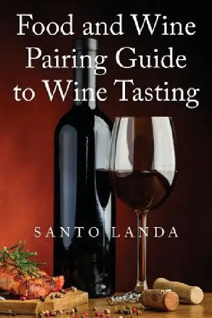 Food and Wine Pairing Guide to Wine Tasting by Landa, Santo