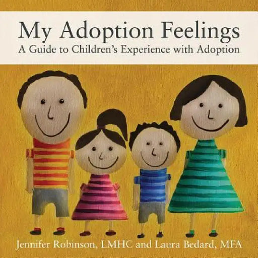 My Adoption Feelings: A Guide to Children's Experience with Adoption by Jennifer Robinson Lmhc