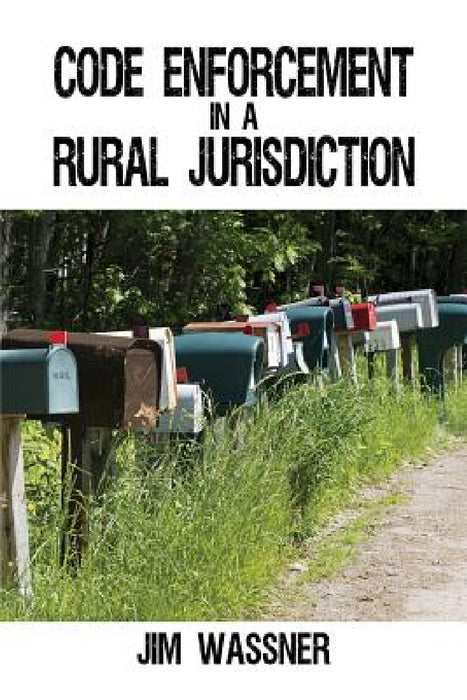 Code Enforcement in a Rural Jurisdiction by Jim Wassner