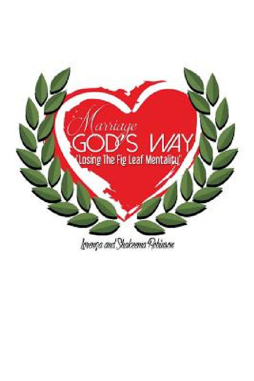 Marriage God's Way: Losing the Fig Leaf Mentality by Lorenza Robinson, Shakeema Robinson