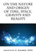 On the Nature and Origin of Time, Space, Gravity and Reality by Jonathan P. Sumber Dpm