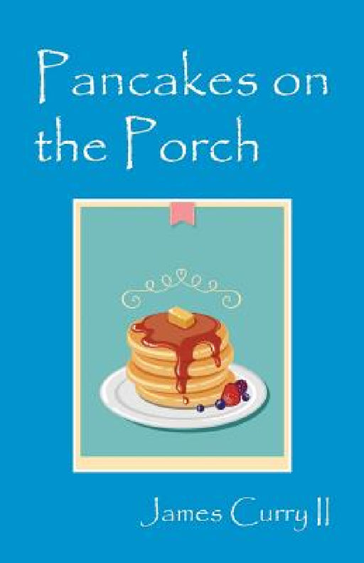 Pancakes on the Porch by II Curry James
