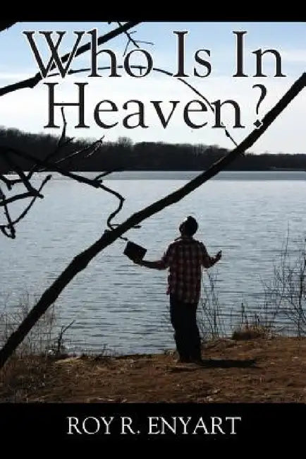 Who Is In Heaven? by Roy R. Enyart