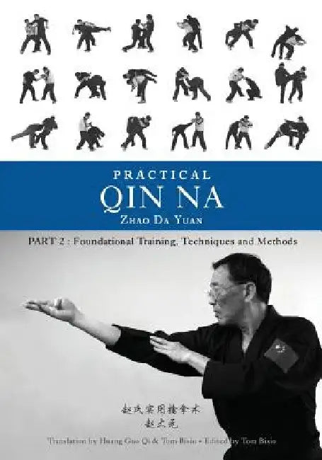 Practical Qin Na Part Two: Foundational Training, Techniques and Methods by Zhao Da Yuan