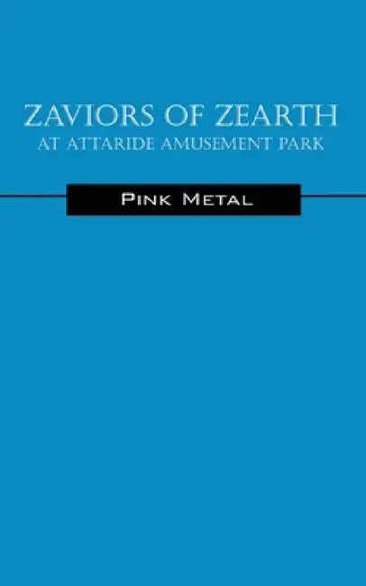 Zaviors of Zearth: At Attaride Amusement Park by Pink Metal