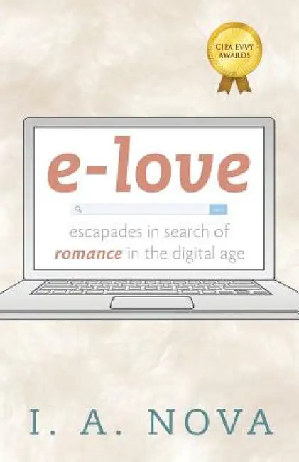 e-love: escapades in search of romance in the digital age by I. a. Nova