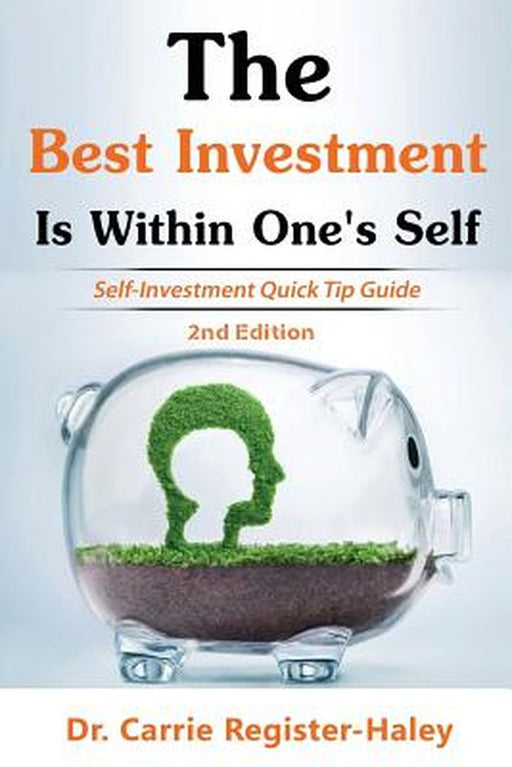 The Best Investment Is Within One S Self: by Register Haley, Dr Carrie