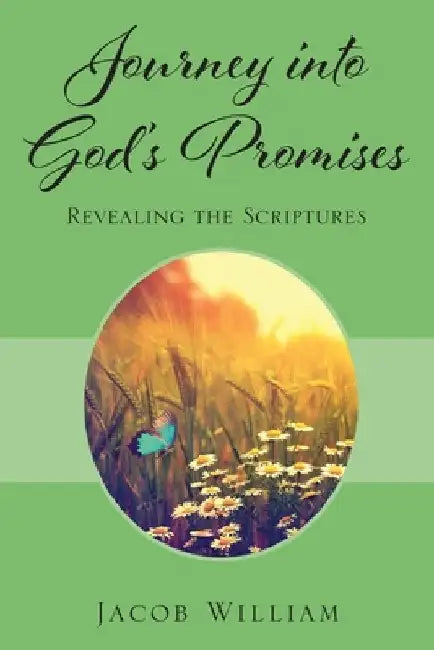 Journey into God's Promises: Revealing the Scriptures by Jacob William