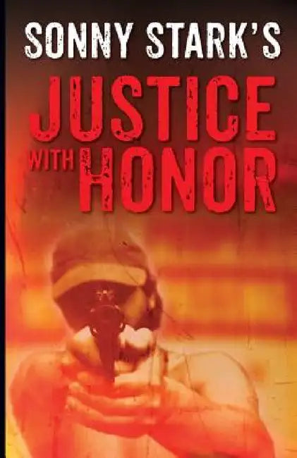 Justice with Honor by Sonny Stark