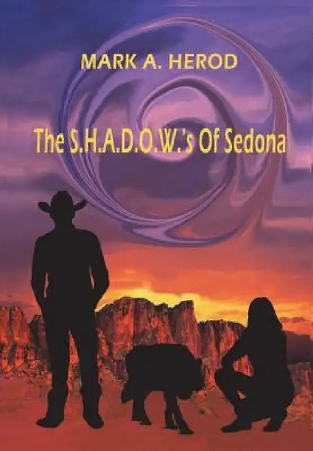 The S.H.A.D.O.W.'s Of Sedona by Mark a. Herod