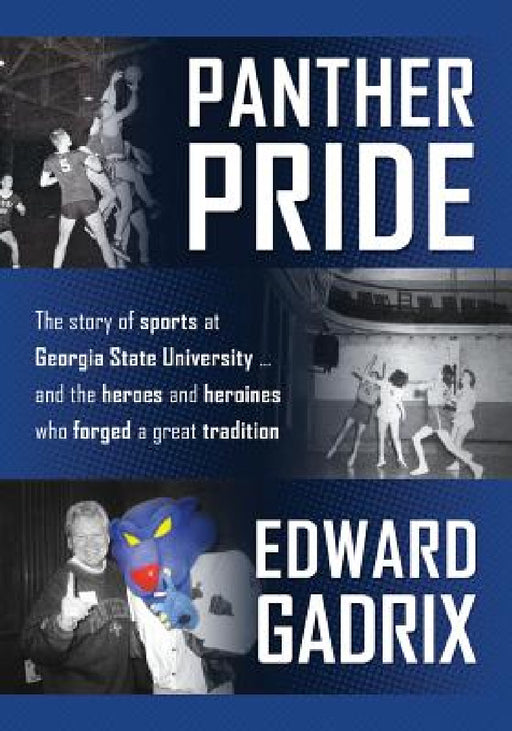 Panther Pride: The story of sports at Georgia State University ... and the heroes and heroines who forged a great tradition by Edward Gadrix