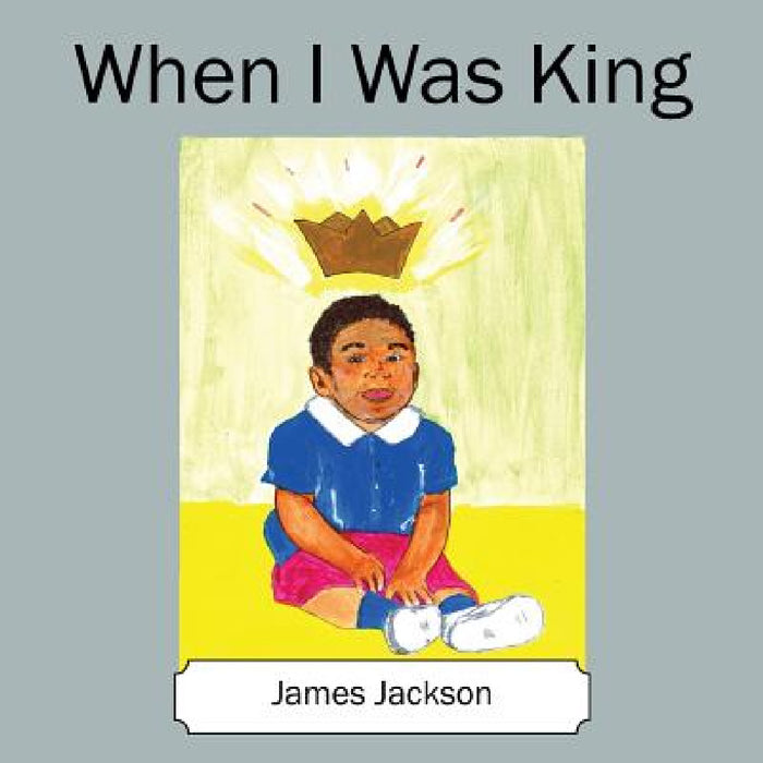 When I Was King by James Jackson