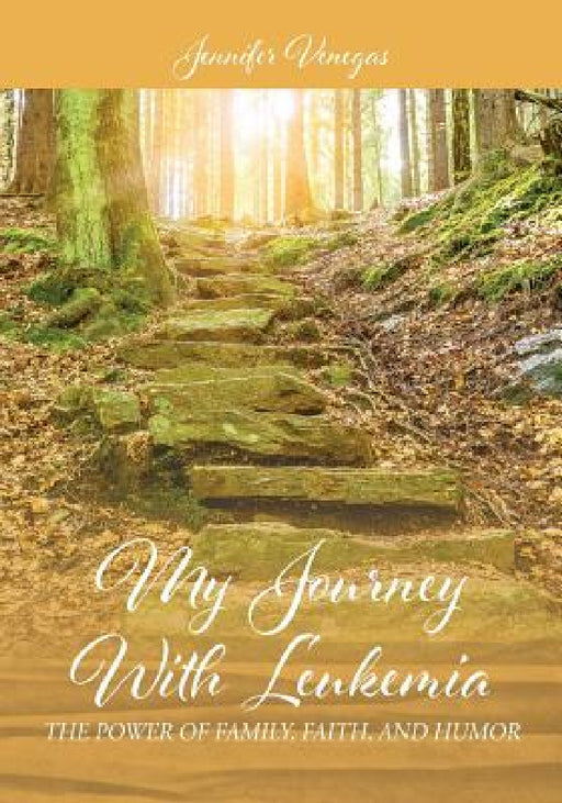 My Journey With Leukemia: The Power of Family, Faith, and Humor by Jennifer Venegas
