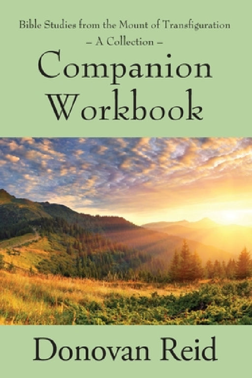 Bible Studies from the Mount of Transfiguration - A Collection: Companion Workbook by Donovan Reid