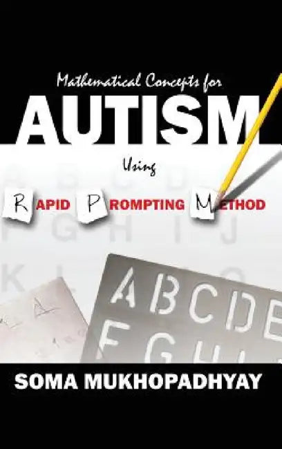 Mathematical Concepts For Autism Using Rapid Prompting Method by Soma Mukhopadhyay