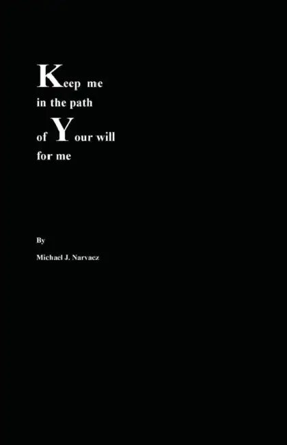 Keep Me In The Path Of Your Will For Me by Michael J. Narvaez