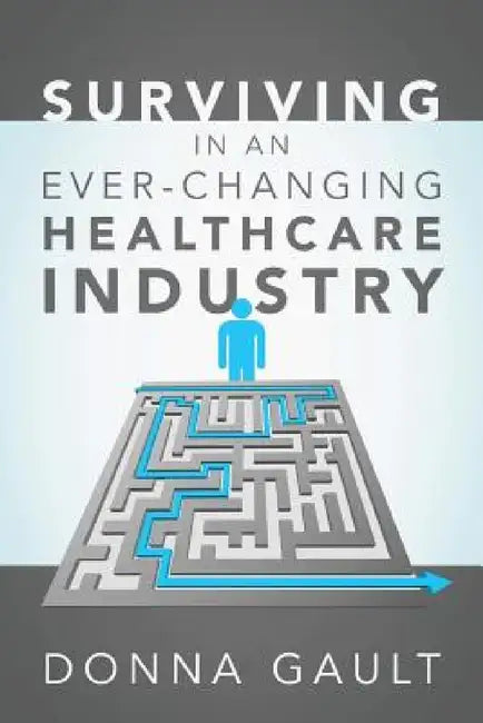 Surviving in a Ever-Changing Healthcare Industry by Donna Gault