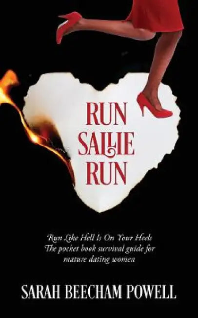 Run Sallie Run: Run Like Hell Is On Your Heels The pocket book survival guide for mature dating women by Sarah Beecham Powell
