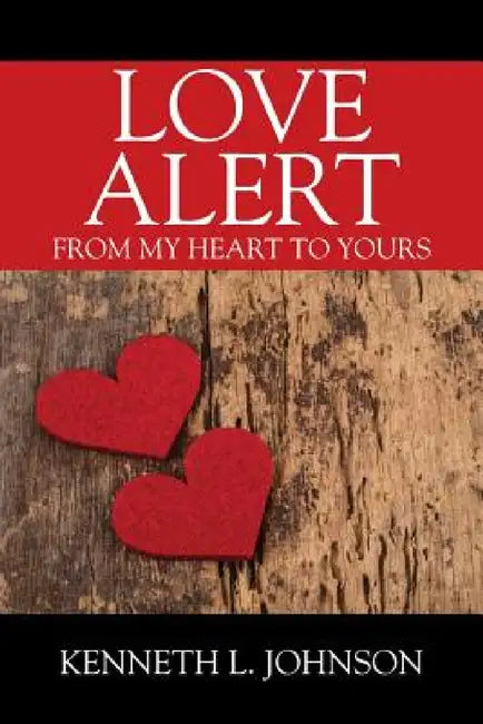 Love Alert: From My Heart to Yours by Kenneth L. Johnson