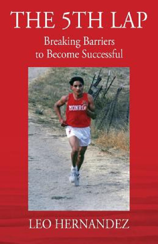 The 5th Lap: Breaking Barriers to Become Successful by Leo Hernandez