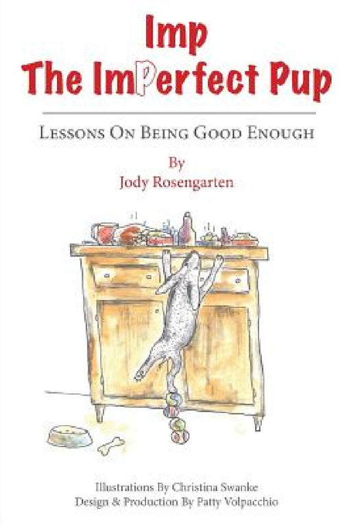 Imp The Imperfect Pup: Lessons on Being Good Enough by Jody Rosengarten