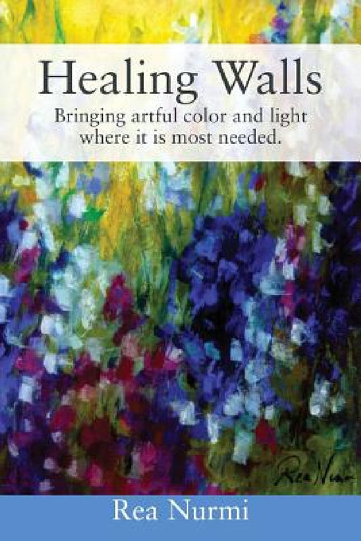 Healing Walls: Bringing artful color and light where it is most needed. by Rea Nurmi