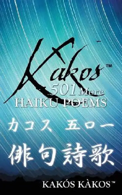 Kàkos 501 More Haiku Poems by Kakós Kàkos