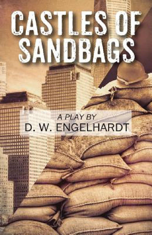 Castles of Sandbags: A Play by D. W. Engelhardt
