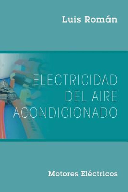 Electricidad del Aire Acondicionado: Motores Electricos by Luis Román