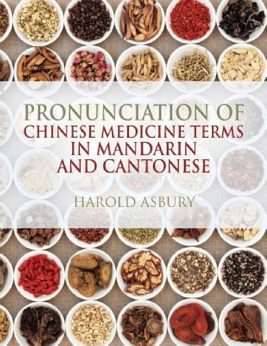 Pronunciation of Chinese Medicine Terms in Mandarin and Cantonese by Harold Asbury