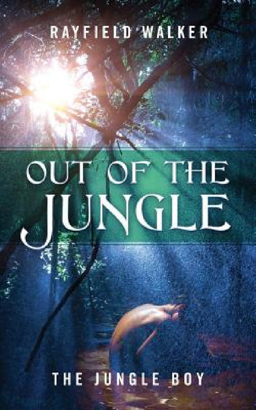 Out of the Jungle: The Jungle Boy by Rayfield Walker