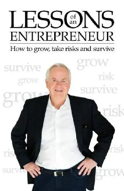 Lessons of an Entrepreneur: How to Grow, Take Risks and Survive by Ray Pekowski