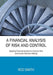 A Financial Analysis of Risk and Control: Applying Financial Analysis to Improve Risk and Control Decision Making by Rod Smith