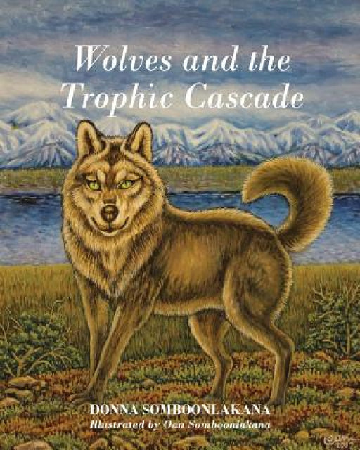 Wolves and the Trophic Cascade by Donna Somboonlakana