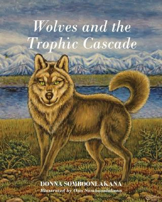 Wolves and the Trophic Cascade by Donna Somboonlakana