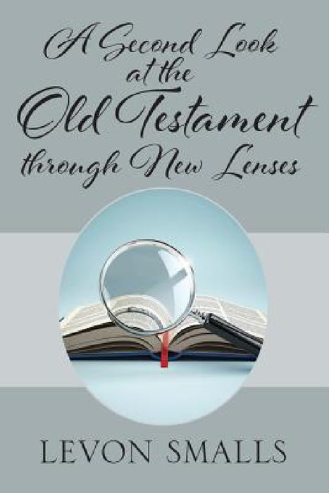 A Second Look at the Old Testament through New Lenses by Levon Smalls